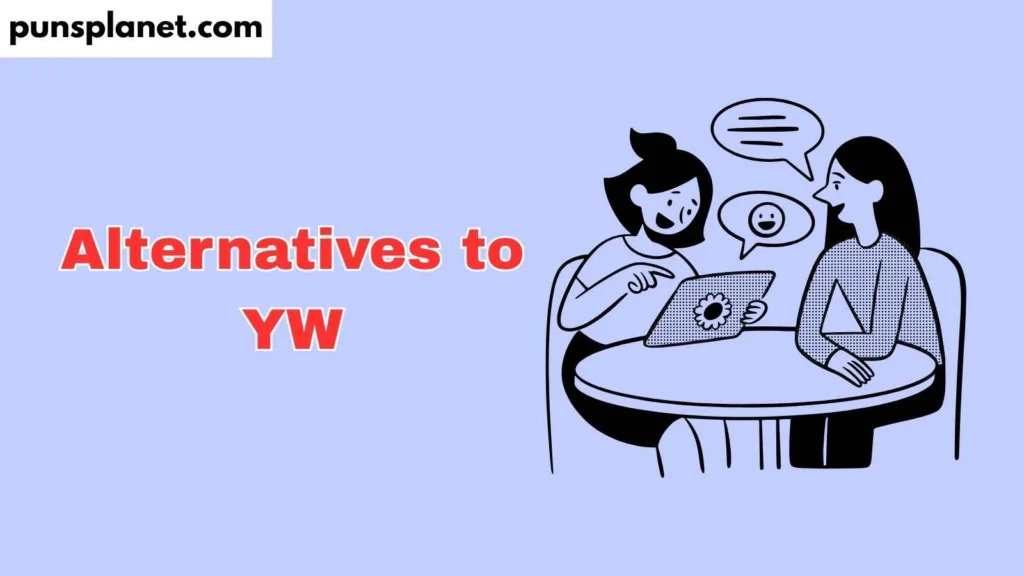 Alternatives to YW