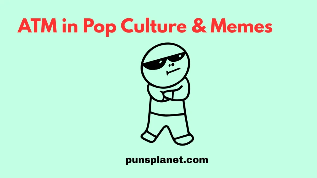 ATM in Pop Culture & Memes