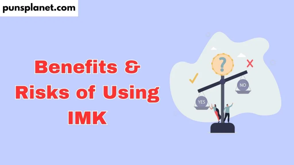 Benefits & Risks of Using IMK