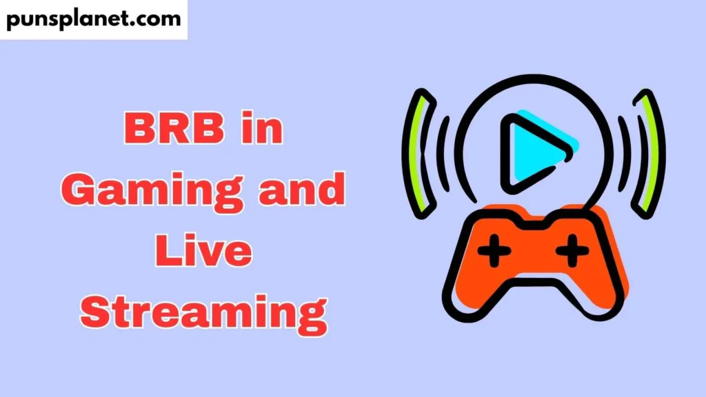 BRB in Gaming and Live Streaming