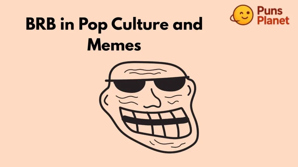 BRB in Pop Culture and Memes