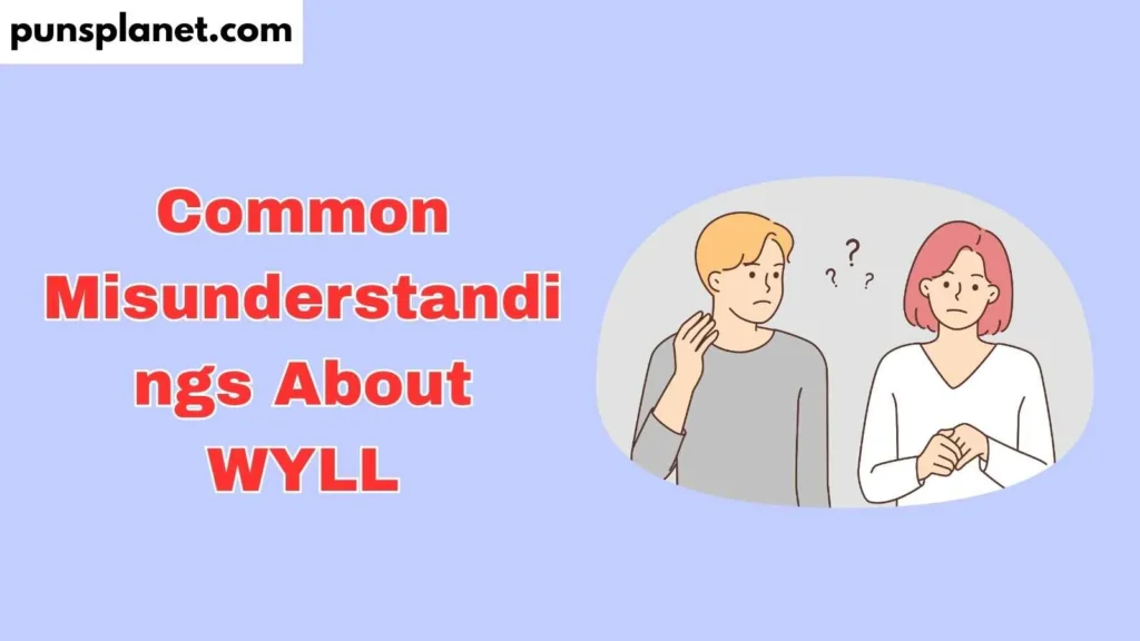 Common Misunderstandings About WYLL