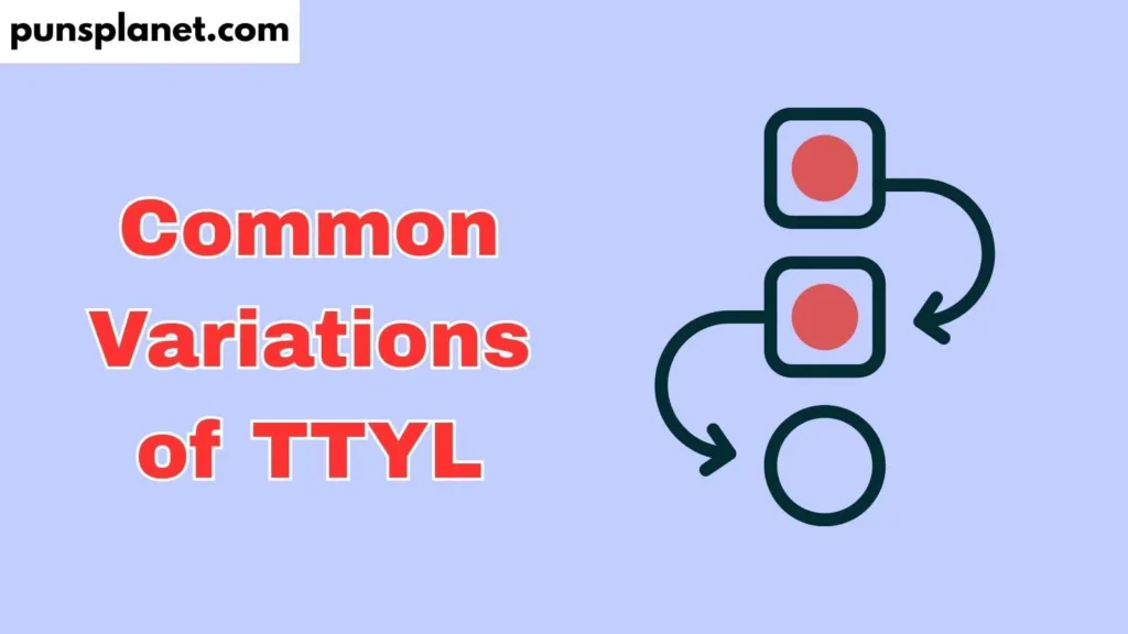 Common Variations of TTYL