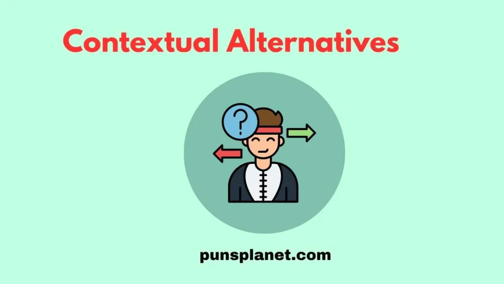 Contextual Alternatives
