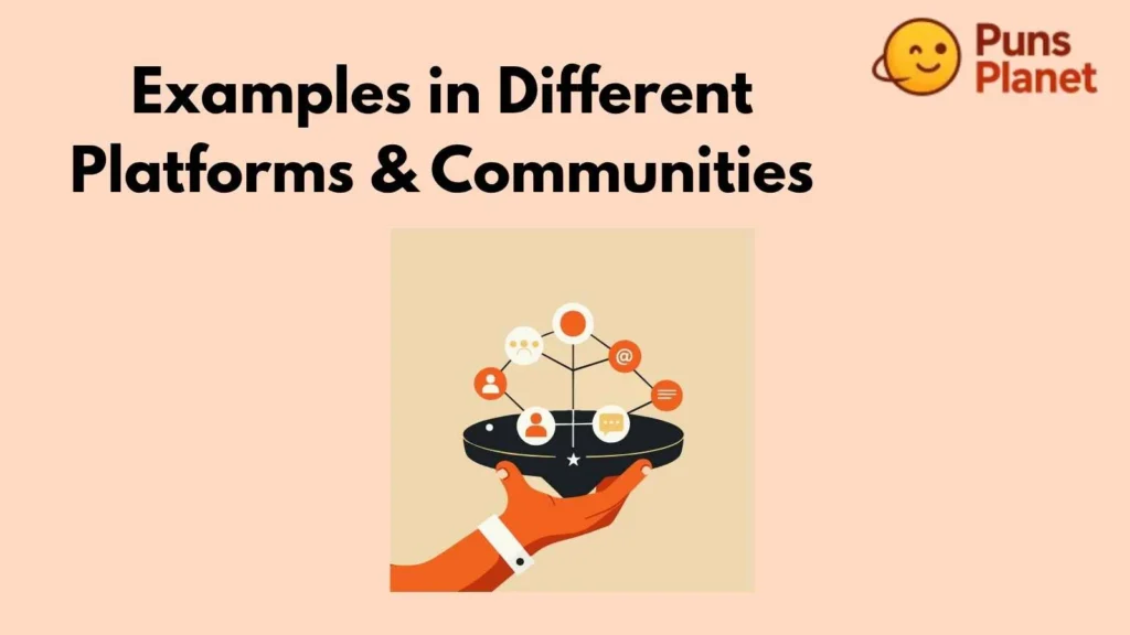 Examples in Different Platforms & Communities