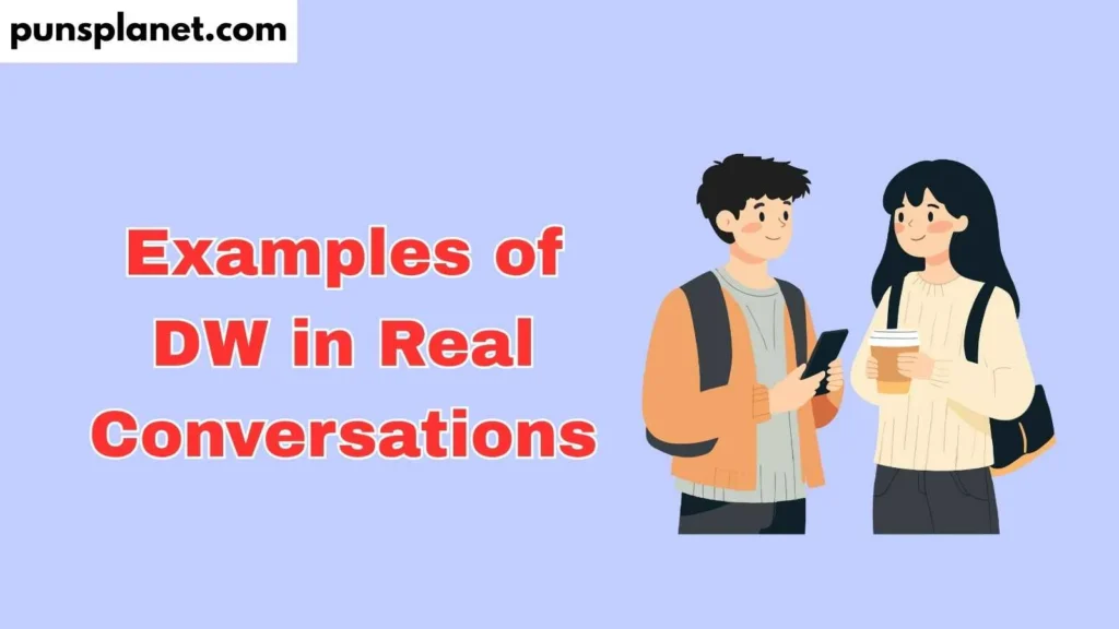 Examples of DW in Real Conversations
