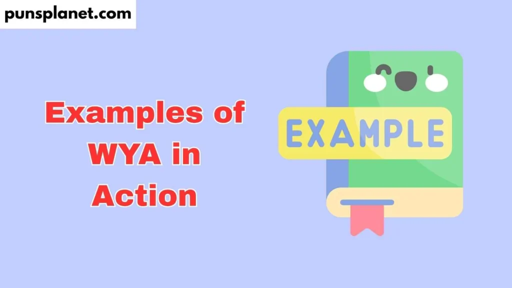 Examples of WYA in Action
