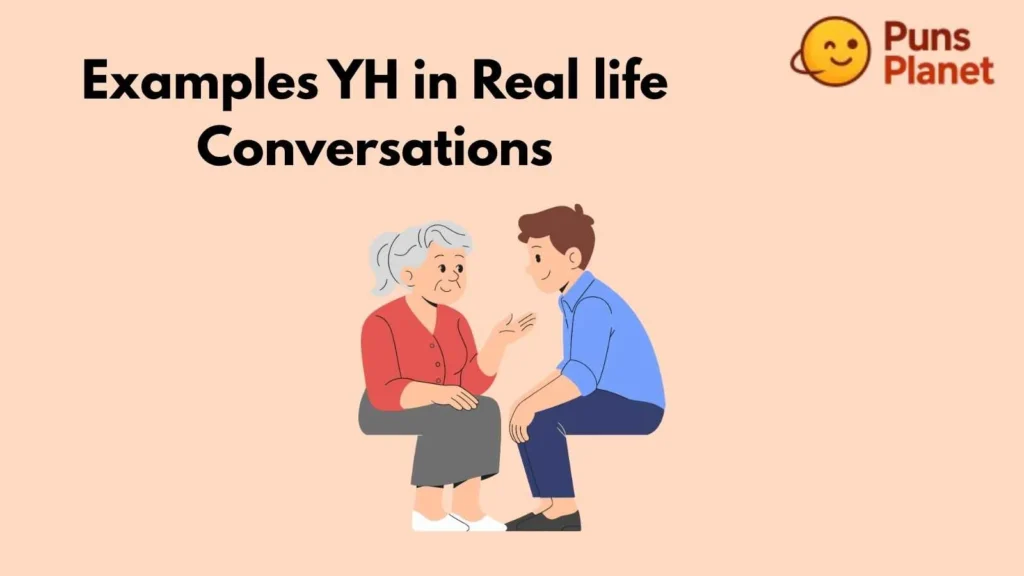 Examples YH in Real life Conversations