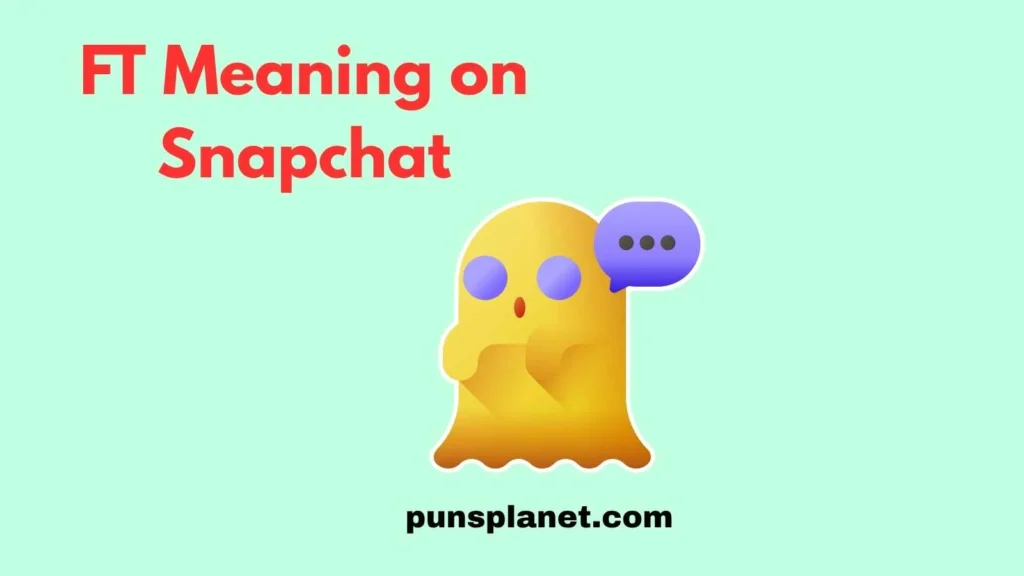 FT Meaning on Snapchat