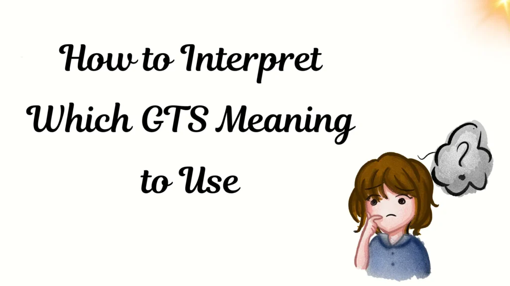 How to Interpret Which GTS Meaning to Use