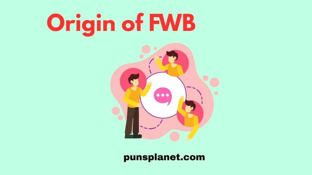 Origin of FWB