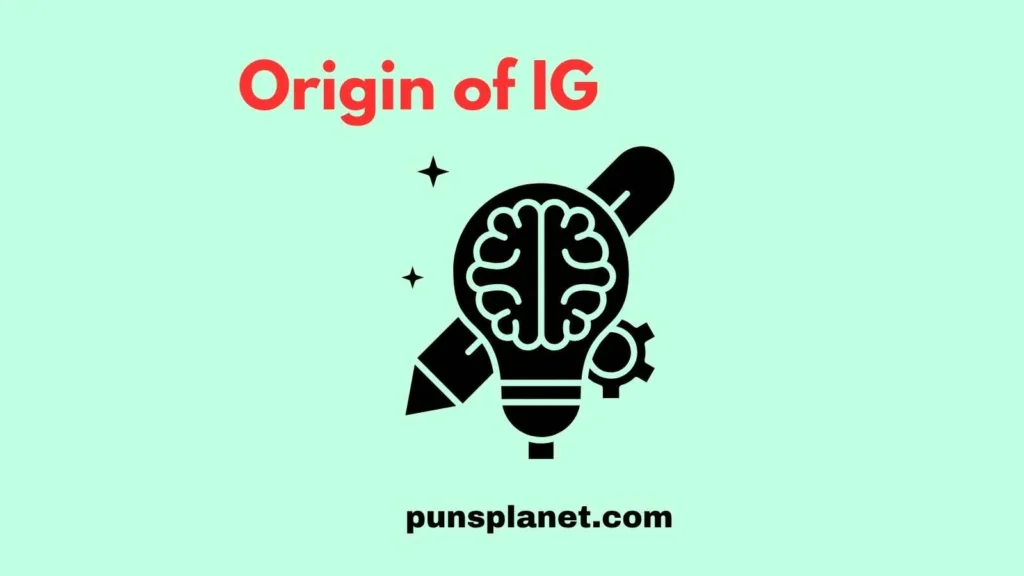 Origin of IG