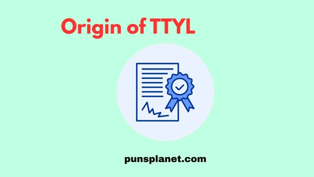 Origin of TTYL