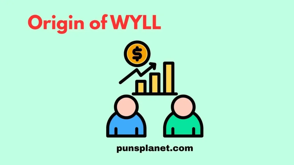 Origin of WYLL