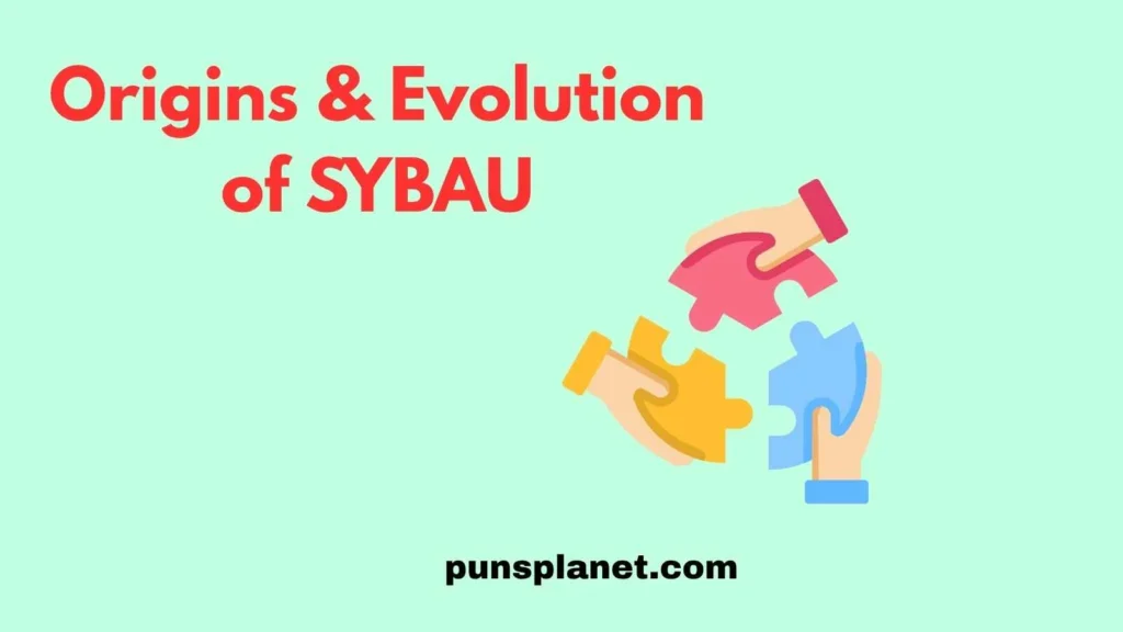 Origins & Evolution of SYBAU
