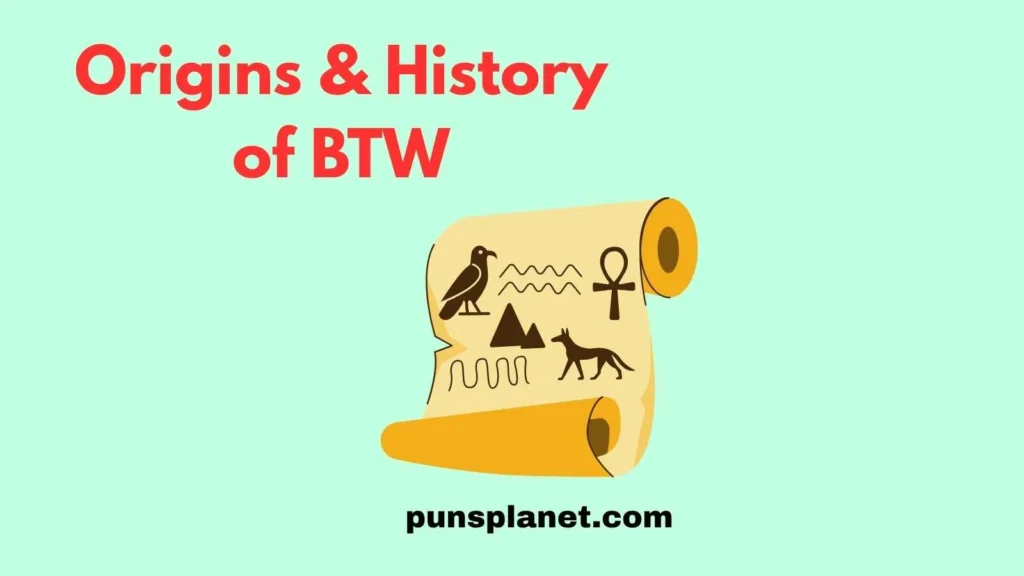Origins & History of BTW