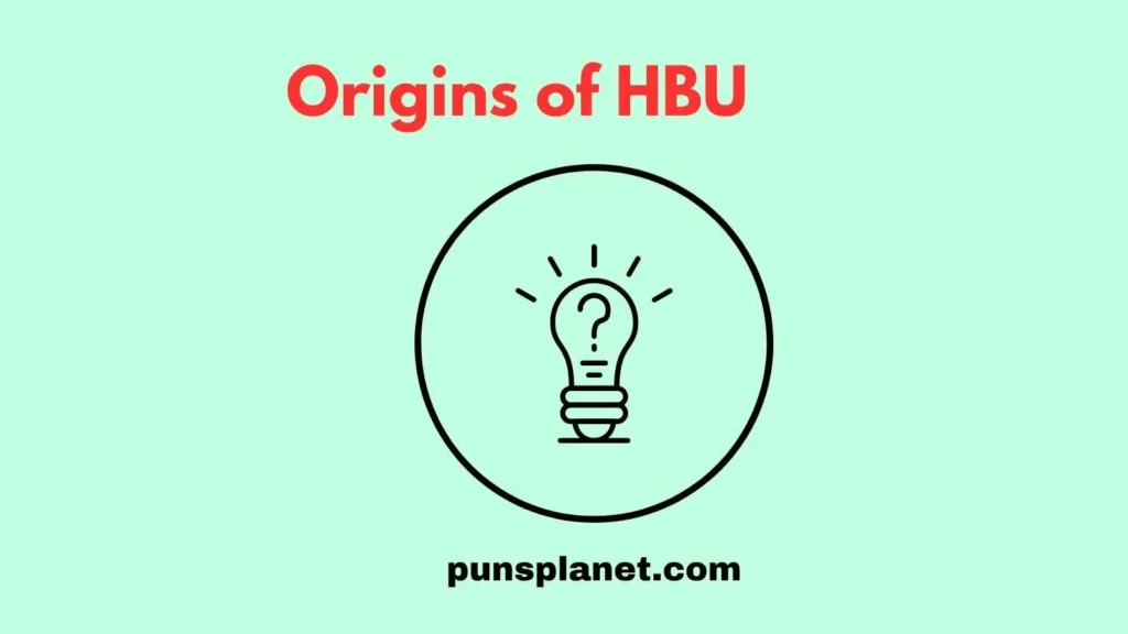 Origins of HBU