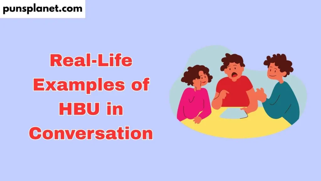 Real-Life Examples of HBU in Conversation
