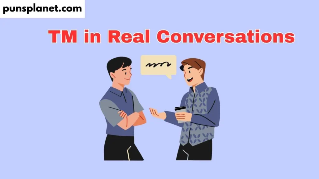 TM in Real Conversations
